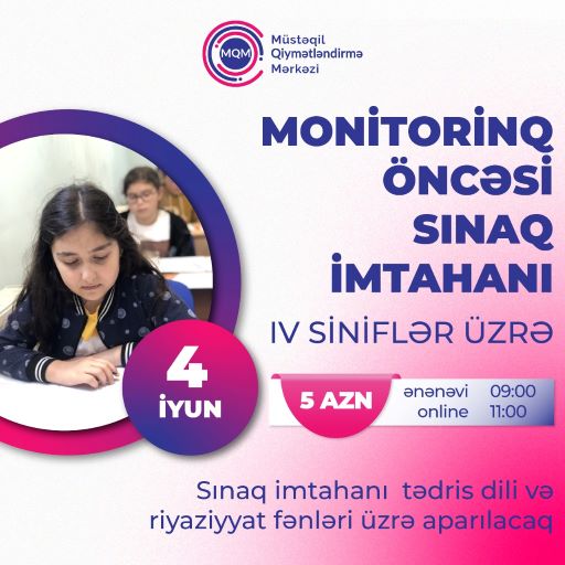  4 iyun IV siniflər üçün Monitorinq öncəsi sınaq imtahanı keçiriləcəkdir.