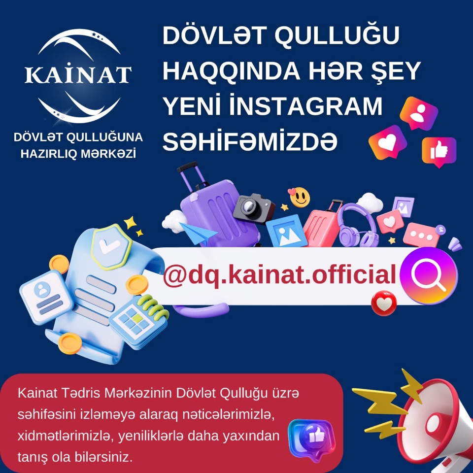 Kainat Tədris Mərkəzinin Dövlət Qulluğu üzrə səhifəsini izləməyə alaraq nəticələrimizlə, xidmətlərimizlə, yeniliklərlə daha yaxından tanış ola bilərsiniz