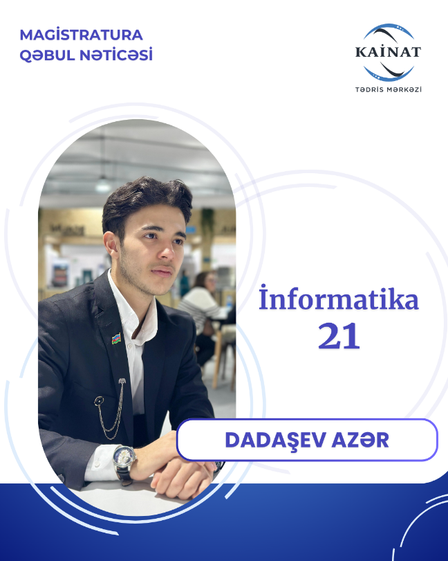 Kainat Tədris Mərkəzinin tələbəsi - Azər Dadaşov.🎖 Magistratura Qəbul Nəticəsi, İnformatika-21.